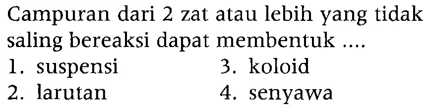 Campuran dari 2 zat atau lebih yang tidak saling bereaksi dapat membentuk ...