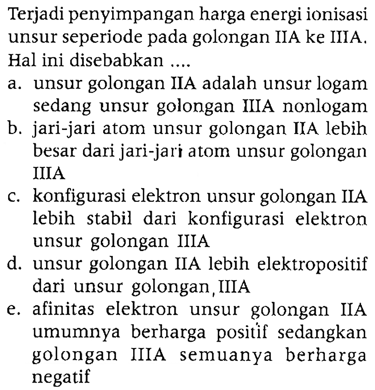 Terjadi penyimpangan harga energi ionisasi unsur seperiode pada golongan IIA ke IIIA. Hal ini disebabkan ....