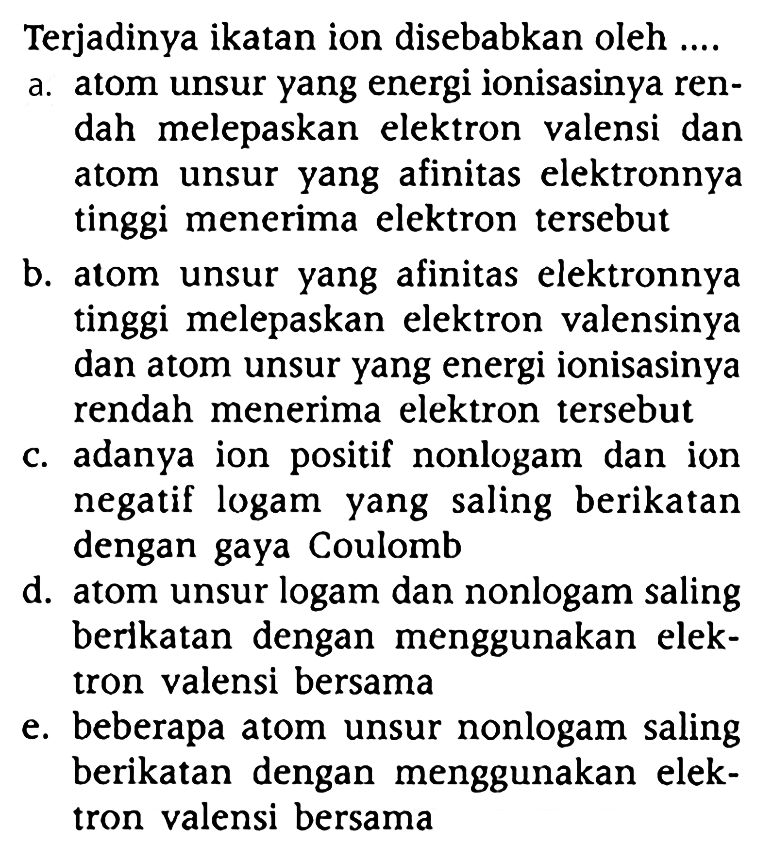 Terjadinya ikatan ion disebabkan oleh ....