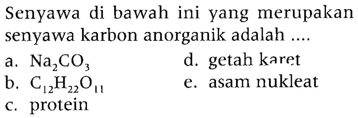 Senyawa di bawah ini yang merupakan senyawa karbon anorganik adalah ...