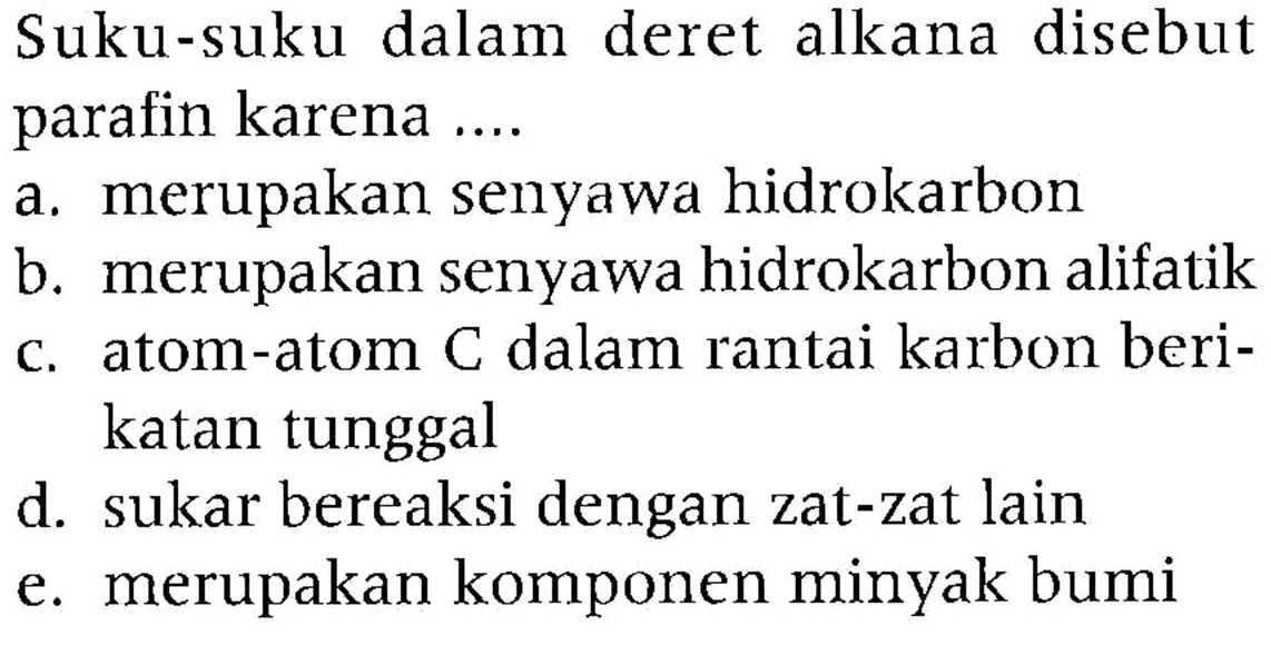 Suku-suku dalam deret alkana disebut parafin karena ....