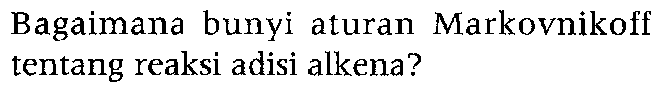 Bagaimana bunyi aturan Markovnikoff tentang reaksi adisi alkena?