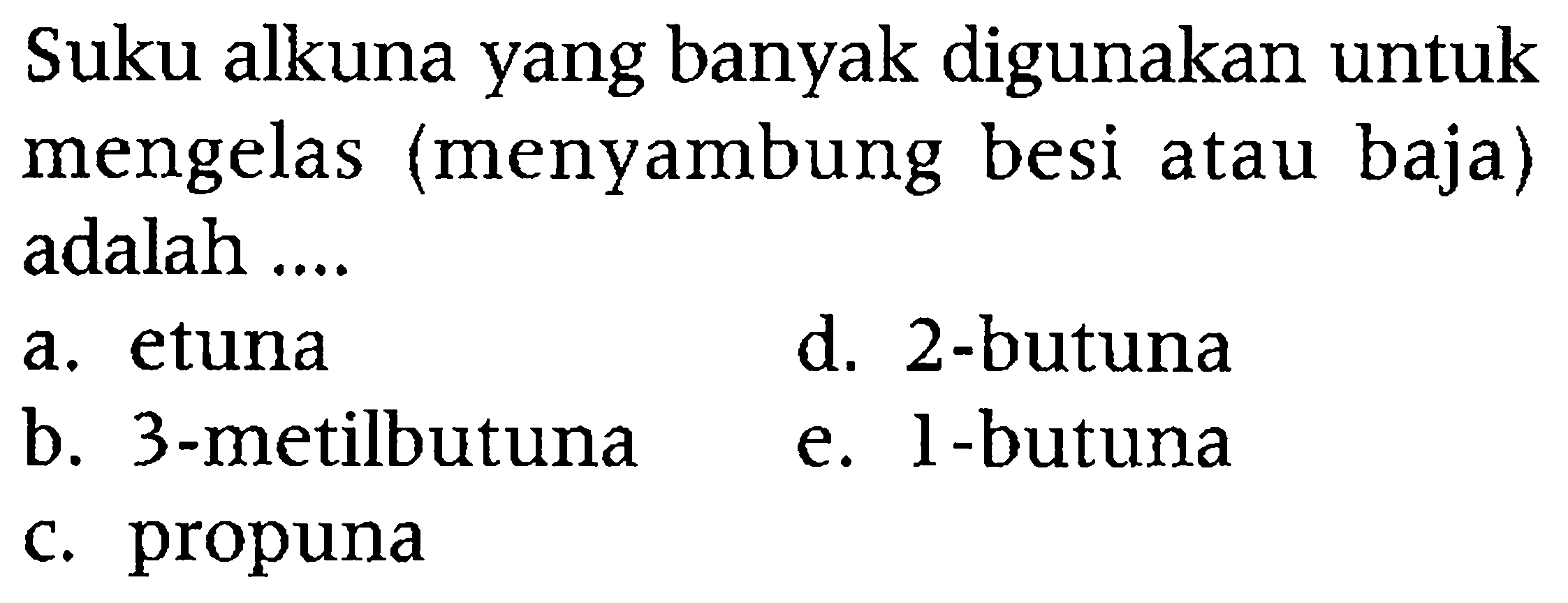 Suku alkuna yang banyak digunakan untuk mengelas (menyambung besi atau baja) adalah....
