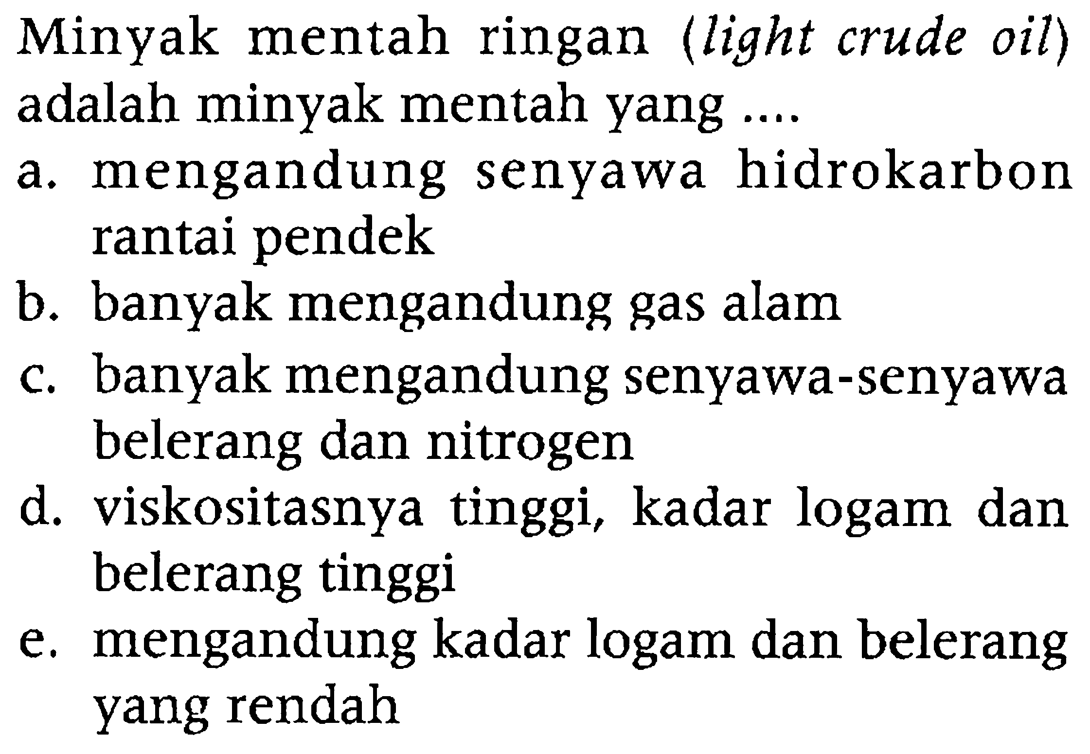 Minyak mentah ringan (light crude oil) adalah minyak mentah yang ....
