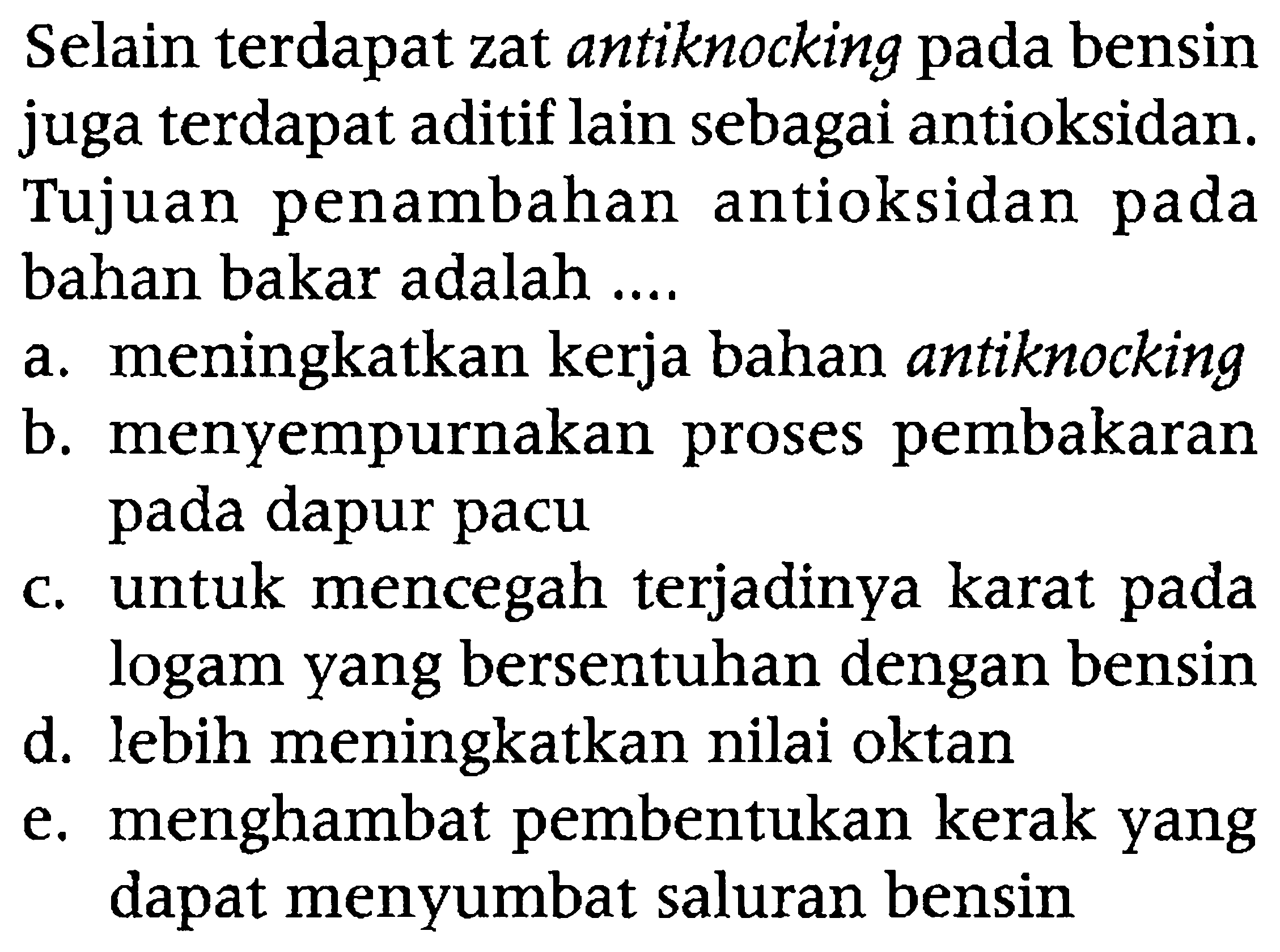 Selain terdapat zat antiknocking pada bensin juga terdapat aditif lain sebagai antioksidan. Tujuan penambahan antioksidan pada bahan bakar adalah....