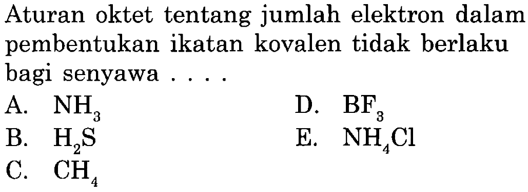 Aturan oktet tentang jumlah elektron dalam pembentukan ikatan kovalen tidak berlaku bagi senyawa...