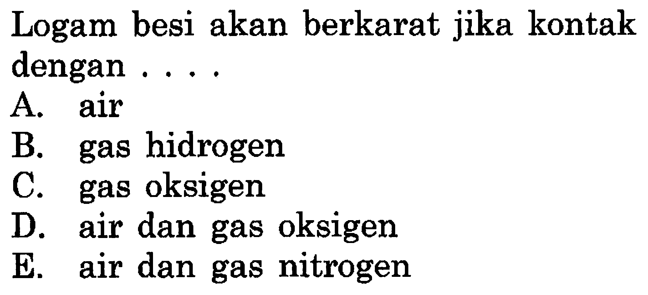 Logam besi akan berkarat jika kontak dengan ....