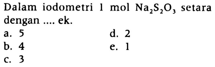 Dalam iodometri 1 mol  Na2S2O3 setara dengan .... ek.
