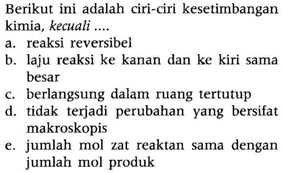 Berikut ini adalah ciri-ciri kesetimbangan kimia, kecuali .... 