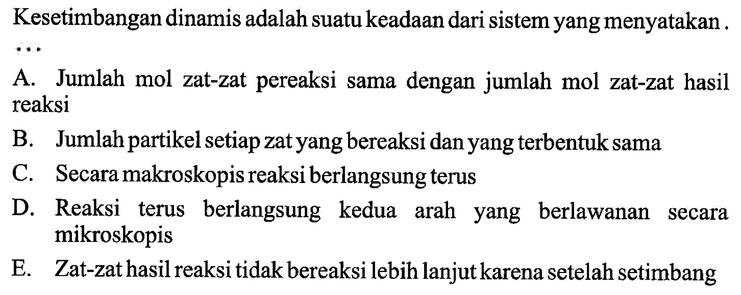 Kesetimbangan dinamis adalah suatu keadaan dari sistem yang menyatakan... 