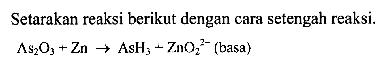 As2O3 + Zn -> AsH3 + ZnO2^-2 (basa) 