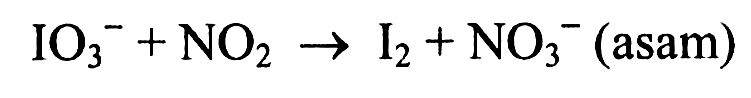 IO3^- + NO2 -> I2 + NO3^- (asam)