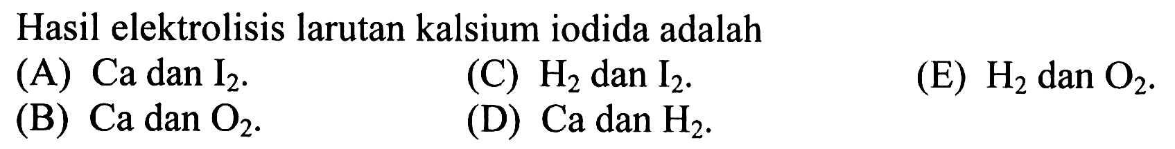 Hasil elektrolisis larutan kalsium iodida adalah 