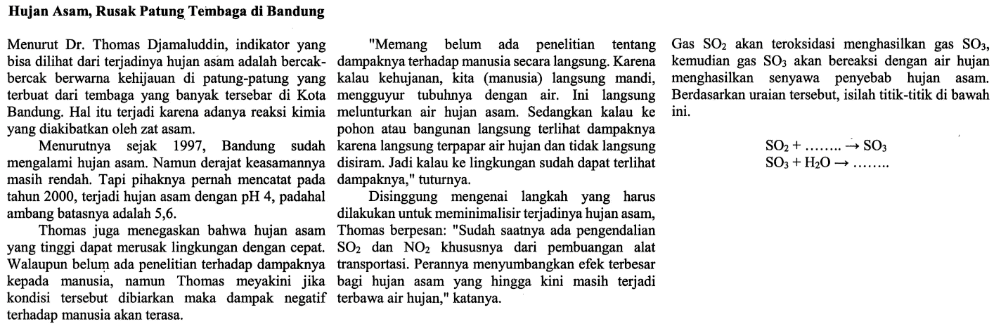 Gas SO2 akan teroksidasi menghasilkan gas SO3, kemudian gas SO3 akan bereaksi dengan air hujan menghasilkan senyawa penyebab hujan asam. Berdasarkan uraian tersebut, isilah titik-titik di bawah ini. 
SO2 + .... -> SO3 
SO3 + H2O -> ....