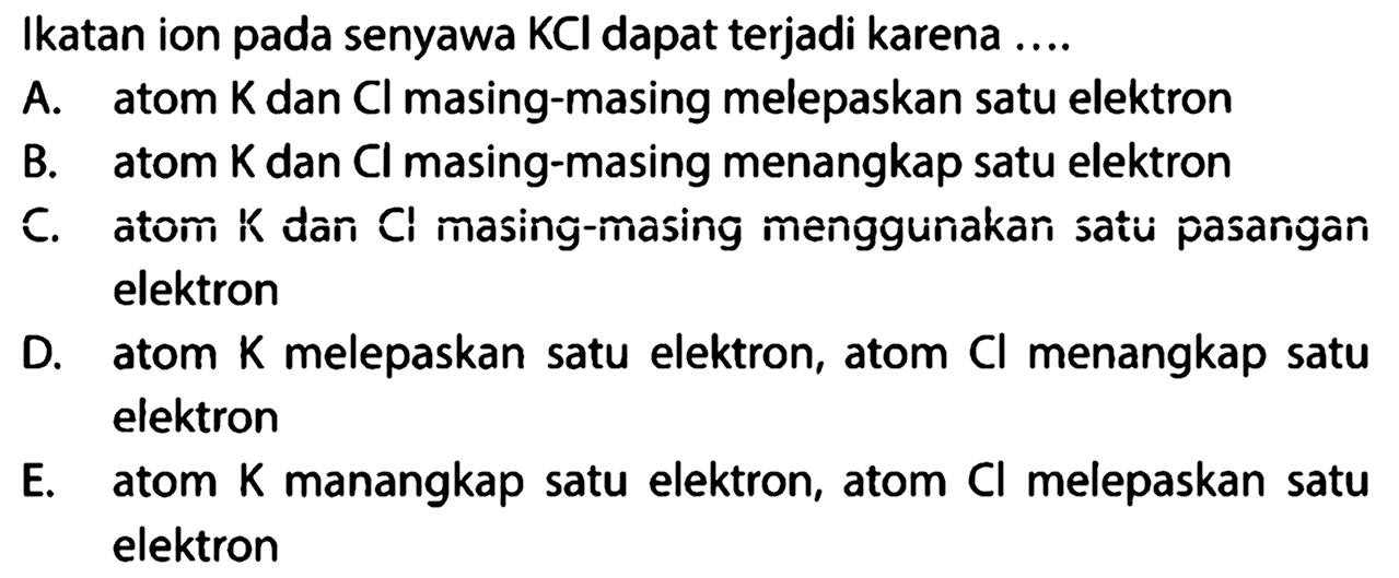 Ikatan ion pada senyawa KCl dapat terjadi karena .... 