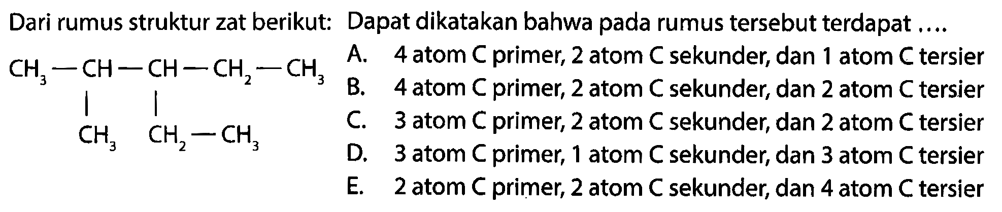 Dari rumus struktur zat berikut: Dapat dikatakan bahwa pada rumus tersebut terdapat ....  CH3-CH-CH-CH2-CH3  CH2 CH2-CH3