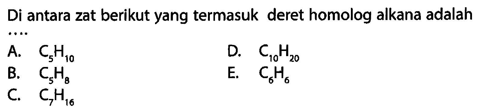 Di antara zat berikut yang termasuk deret homolog alkana adalah .... 