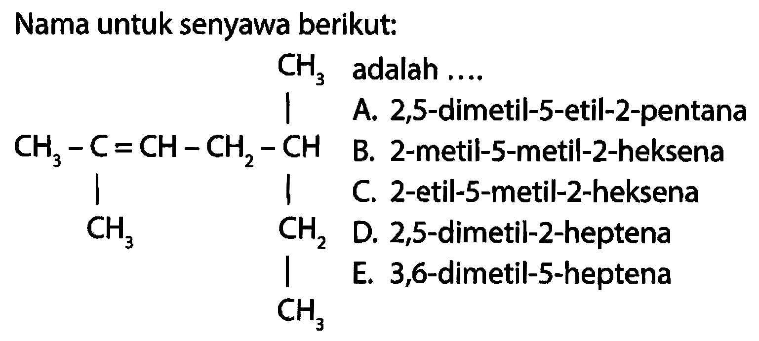 Nama untuk senyawa berikut:CCC(C)CC=C(C)C