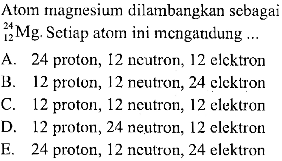 Atom magnesium dilambangkan sebagai 24 12 Mg. Setiap atom ini mengandung ...