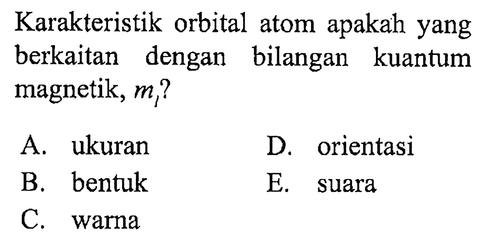 Karakteristik orbital atom apakah yang berkaitan dengan bilangan kuantum magnetik, m1 ?