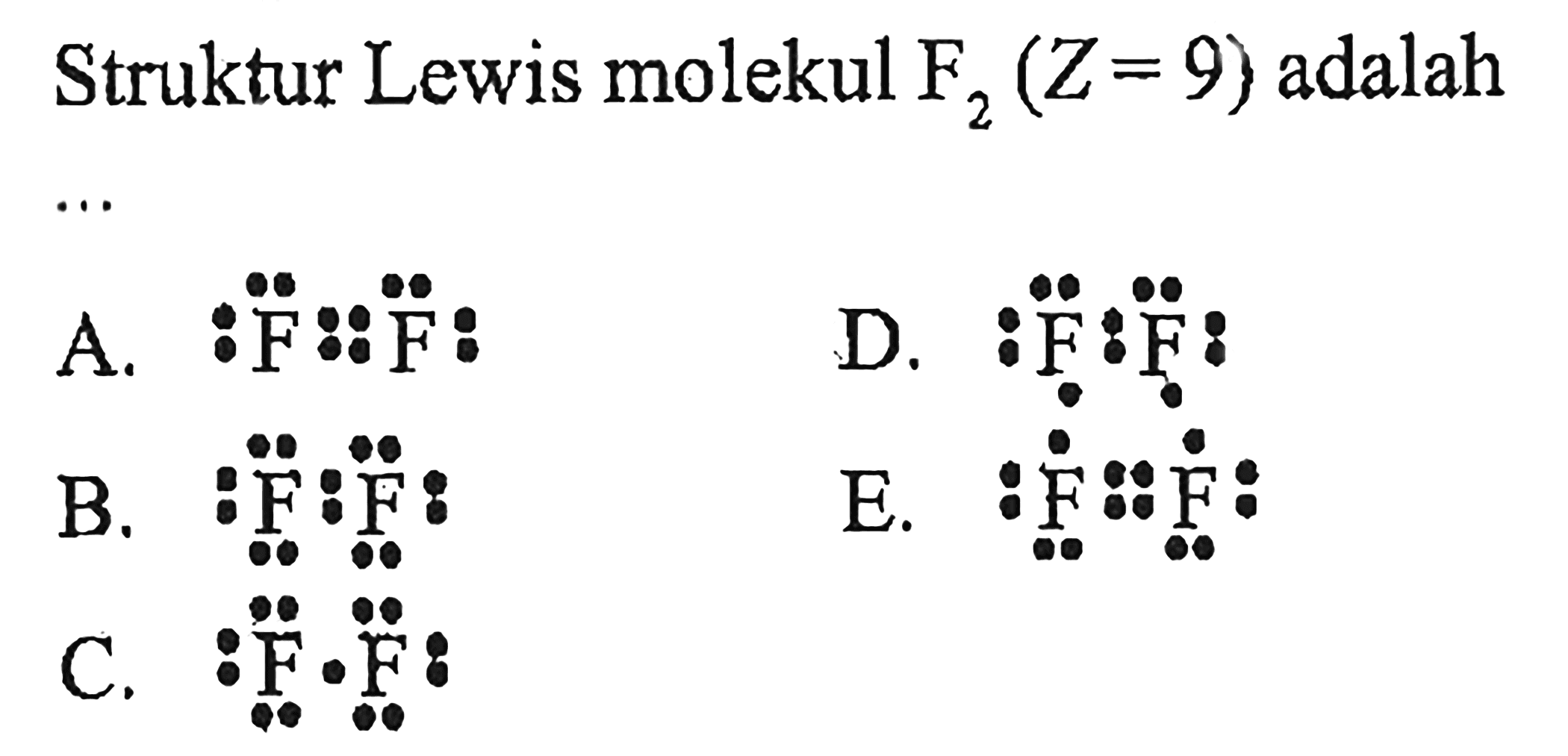 Struktur Lewis molekul F2 (Z = 9) adalah ....