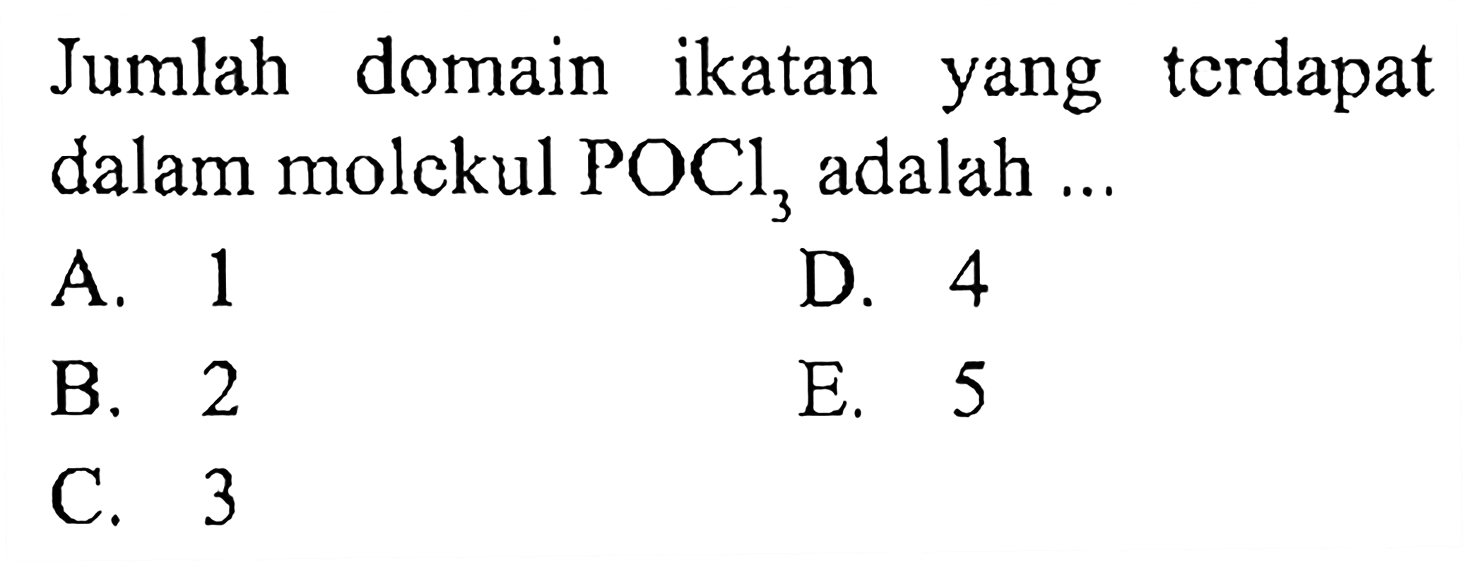 Jumlah domain ikatan yang terdapat dalam molekul POCl3 adalah ...