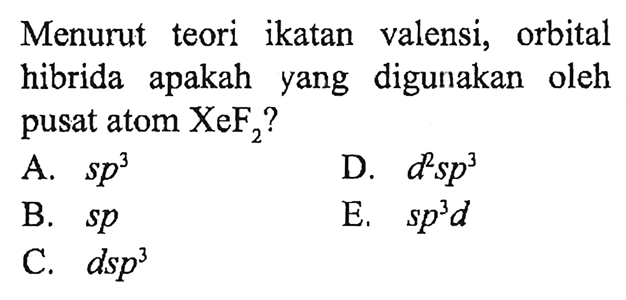 Menurut teori ikatan valensi, orbital hibrida apakah yang digunakan oleh pusat atom XeF2?