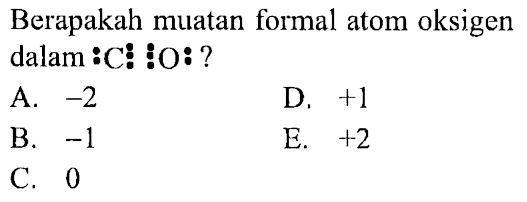 Berapakah muatan formal atom oksigen dalam C O?