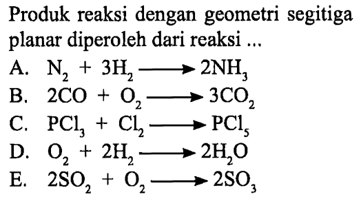 Produk reaksi dengan geometri segitiga planar diperoleh dari reaksi ...
