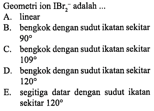 Geometri ion IBr2^(-) adalah... 