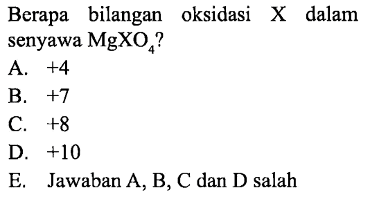 Berapa bilangan oksidasi X dalam senyawa MgXO4? 