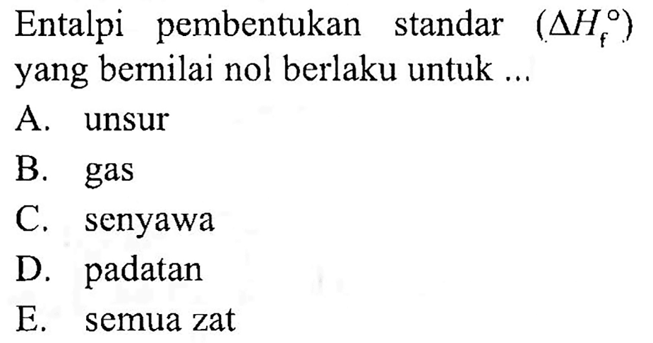 Entalpi pembentukan standar (delta Hf) yang bernilai nol berlaku untuk ...
