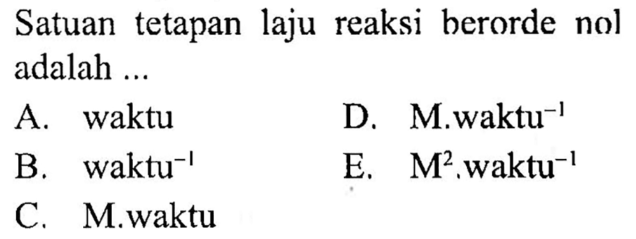 Satuan tetapan laju reaksi berorde nol adalah ...
