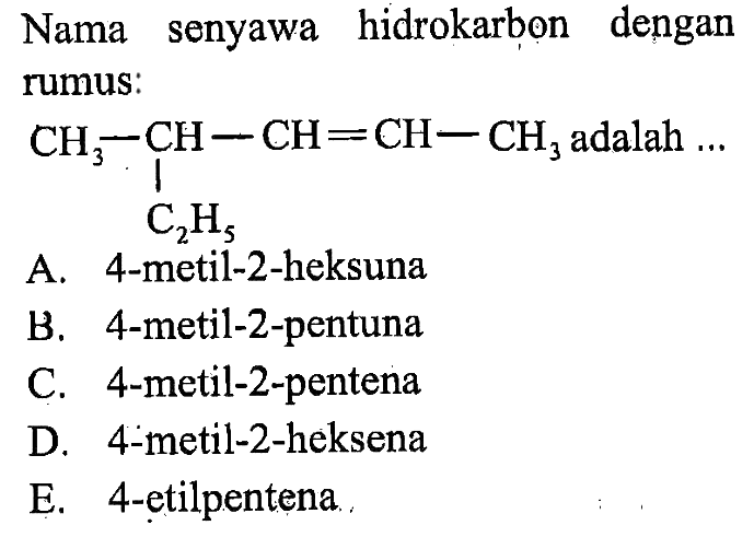 Nama senyawa hidrokarbon dengan rumus: CH3 - CH - CH = CH - CH3 adalah ... | C2H5 