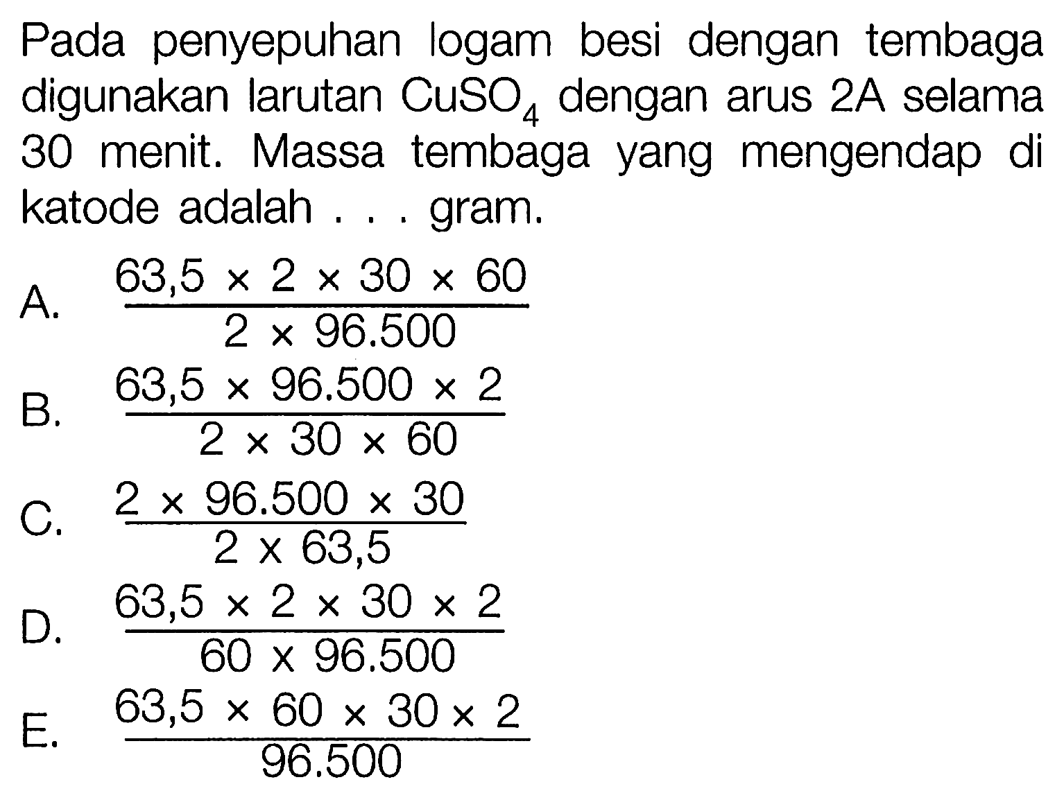 Pada penyepuhan logam besi dengan tembaga digunakan larutan CuSO4 dengan arus 2A selama 30 menit. Massa tembaga yang mengendap di katode adalah ... gram. 