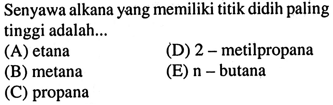 Senyawa alkana yang memiliki titik didih paling tinggi adalah ... 