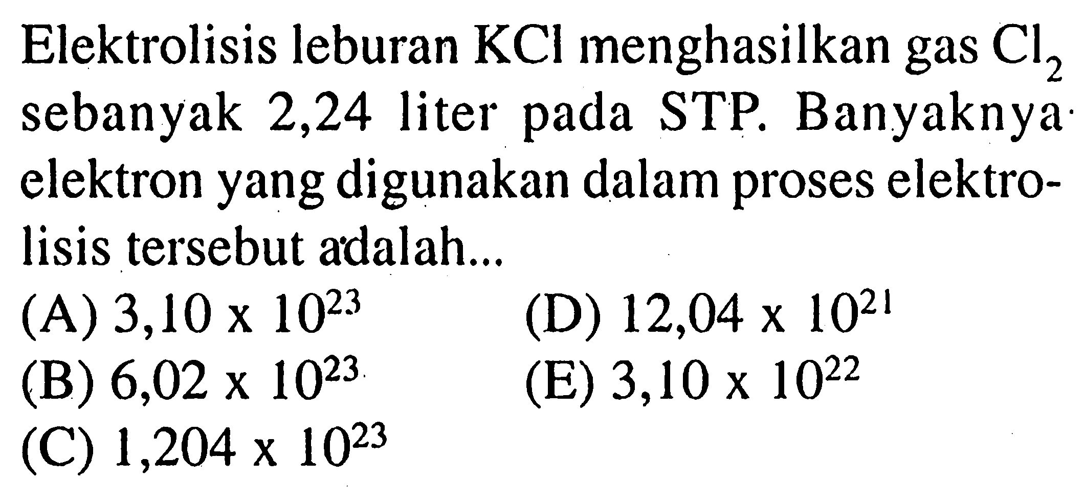 Elektrolisis leburan  KCl  menghasilkan gas Cl2 sebanyak 2,24 liter pada STP. Banyaknya elektron yang digunakan dalam proses elektrolisis tersebut adalah...
