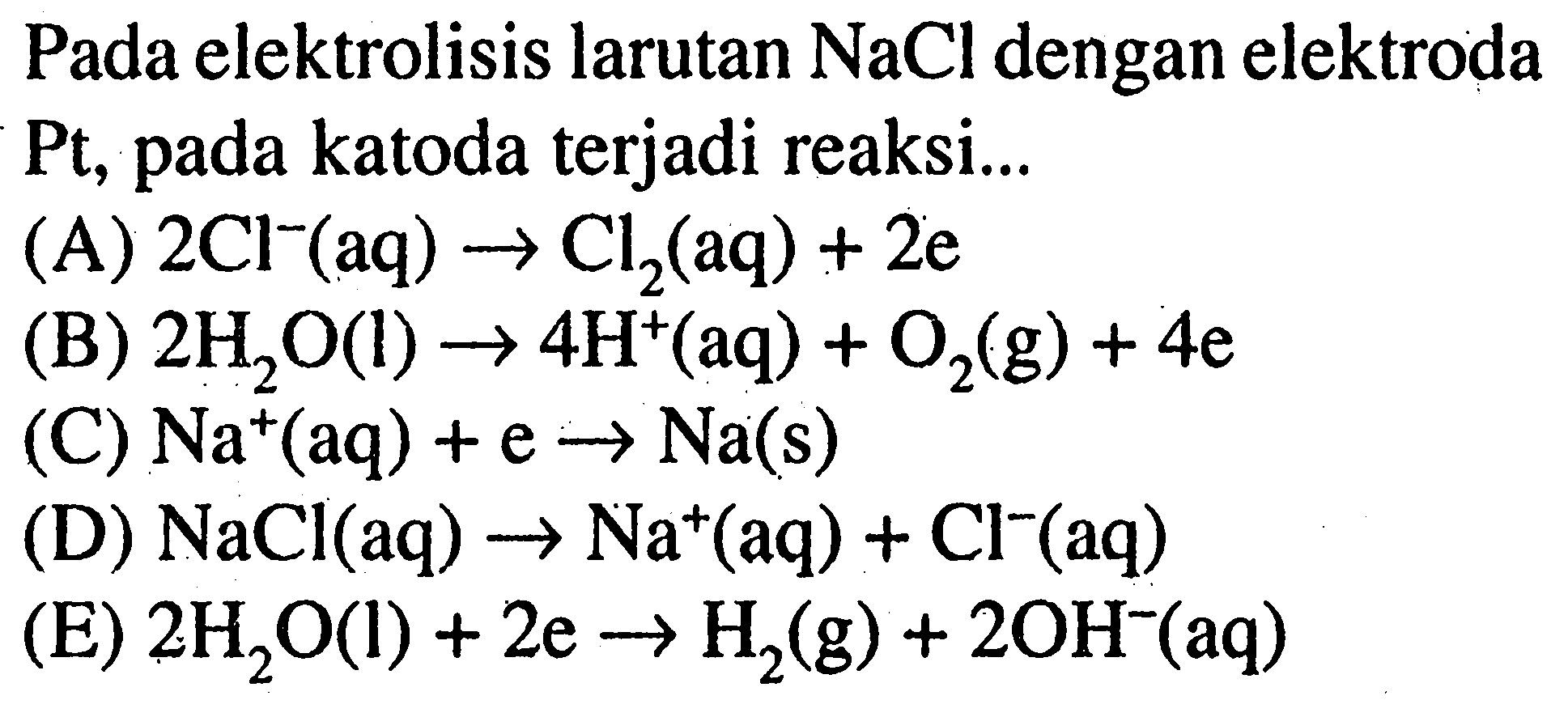 Pada elektrolisis larutan  NaCl  dengan elektroda Pt, pada katoda terjadi reaksi...