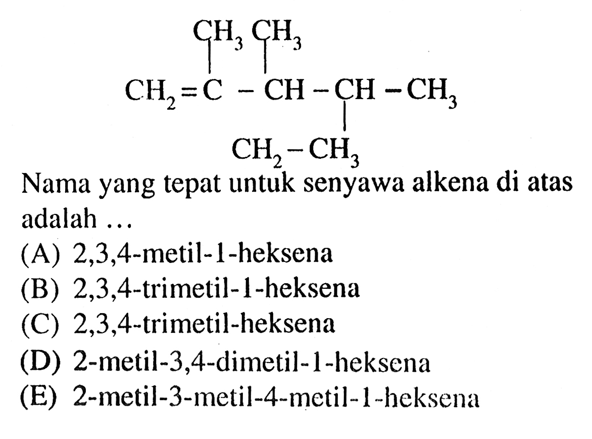            CH3  CH3CH2 = C - CH - CH- CH3                  CH2 - CH3Nama yang tepat untuk senyawa alkena di atas adalah ...