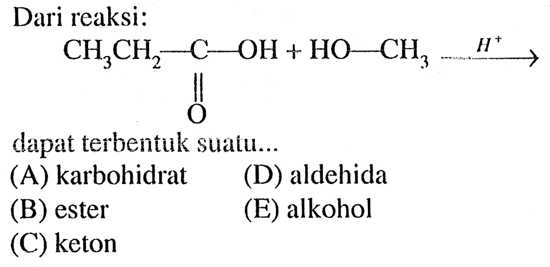 Dari reaksi:
CH3CH2-C-OH+HO-CH3 -> H^+ O
dapat terbentuk suatu...
