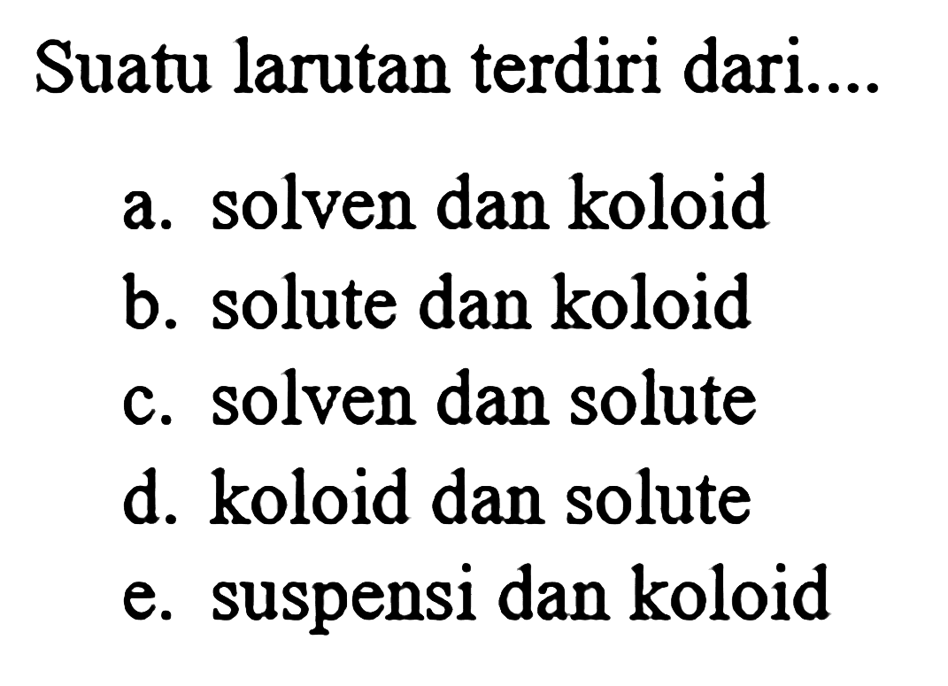 Suatu larutan terdiri dari....