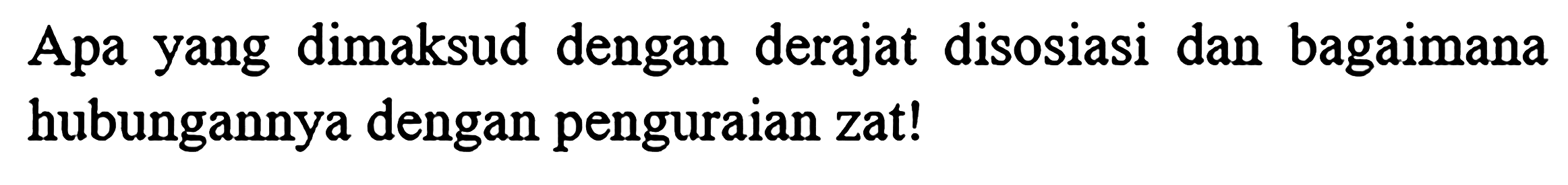 Apa yang dimaksud dengan derajat disosiasi dan bagaimana hubungannya dengan penguraian zat!