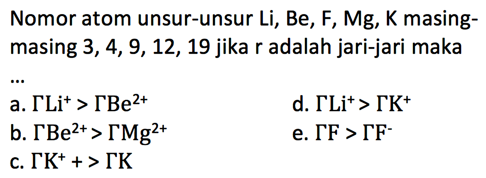 Nomor atom unsur-unsur Li,Be,F,Mg,K masing-masing 3,4,8,12,19 jika r adalah jari-jari maka...