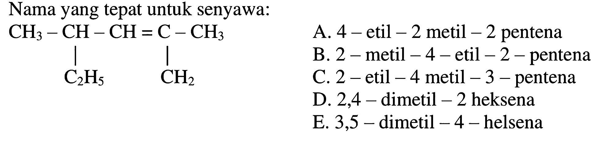 Nama yang tepat untuk senyawa: CH3 - CH - CH = C - CH3 | | C2H5 CH2 