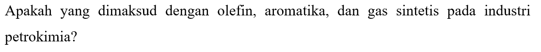Apakah yang dimaksud dengan olefin, aromatika, dan gas sintetis pada industri petrokimia? 