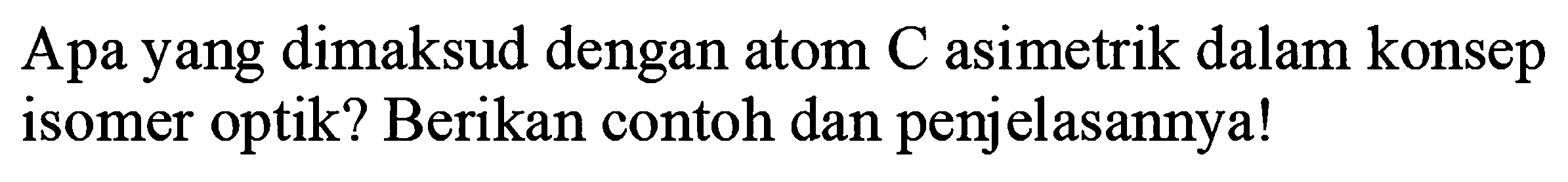 Apa yang dimaksud dengan atom C asimetrik dalam konsep isomer optik? Berikan contoh dan penjelasannya!