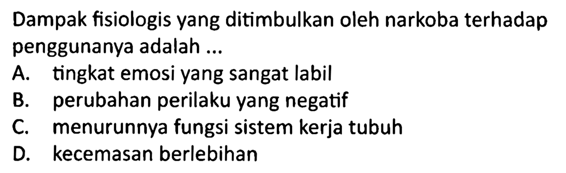 Dampak fisiologis yang ditimbulkan oleh narkoba terhadap penggunanya adalah ...