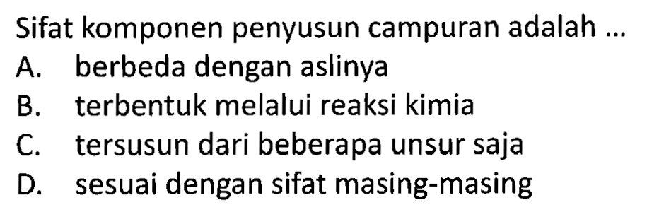 Sifat komponen penyusun campuran adalah ...
