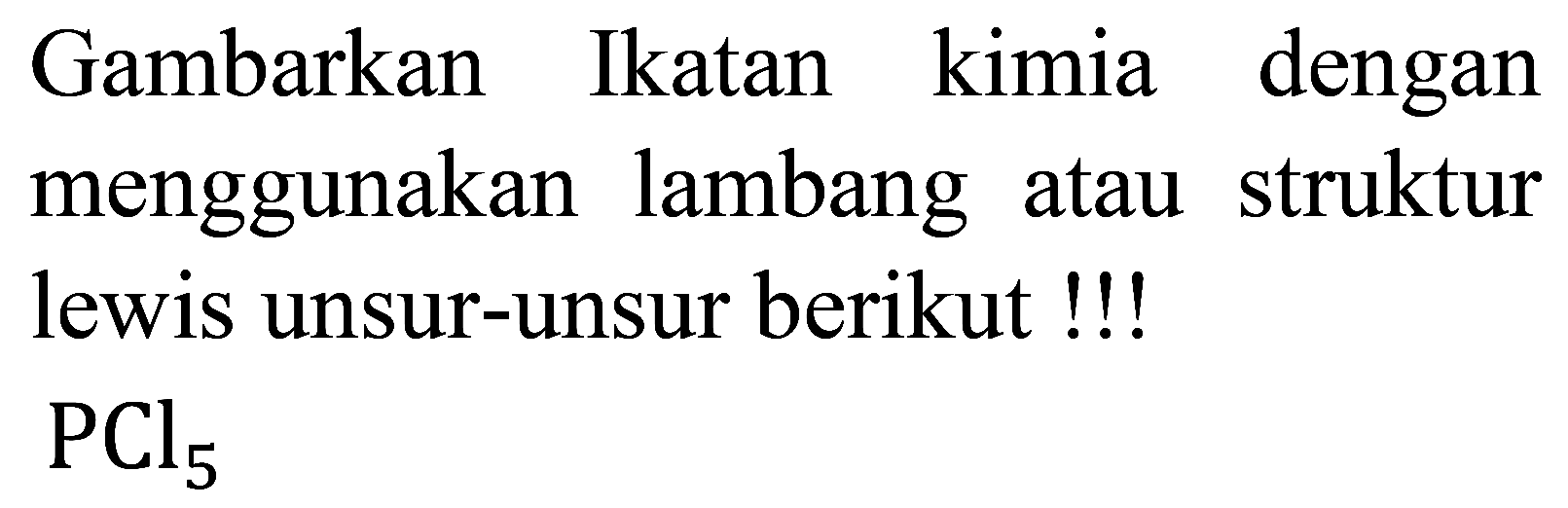 Gambarkan Ikatan kimia dengan menggunakan lambang atau struktur lewis unsur-unsur berikut !!!  PCl2