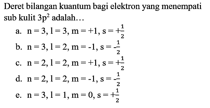 Deret bilangan kuantum bagi elektron yang menempati sub kulit  3 p^(2)  adalah...